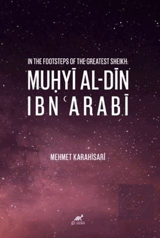 In The Footsteps of The Greatest Sheikh: Muhyi Al-din Ibn Arabi