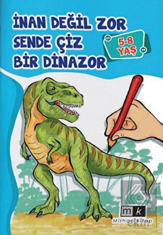 İnan Değil Zor Sende Çiz Bir Dinazor 5-8 Yaş