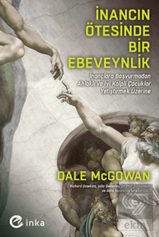 İnancın Ötesinde Bir Ebeveynlik: İnançlara Başvurmadan Ahlaklı ve İyi Kalpli Çocuklar Yetiştirmek Üzerine