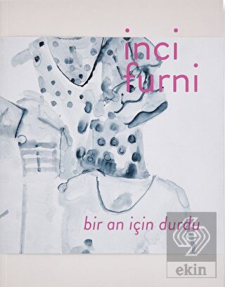 İnci Furni: Bir An İçin Durdu