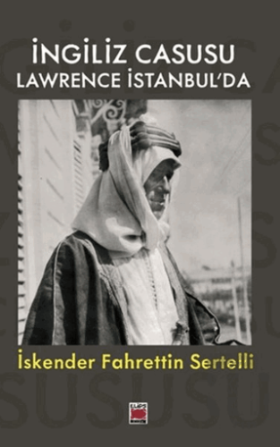 İngiliz Casusu Lawrence İstanbul'da