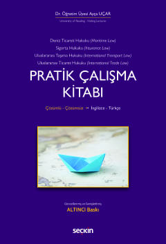 İngilizce – TürkçeDeniz Ticaret Hukuku, Deniz Sigorta Hukuku, Uluslararası Taşıma Hukuku, Uluslararası Ticaret Hukuku Pratik Çalışma Kitabı