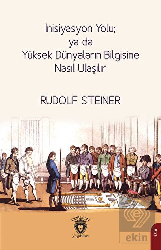 İnisiyasyon Yolu; ya da Yüksek Dünyaların Bilgisin