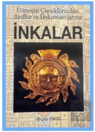 İnkalar - Güneşin Çocuklarından Andlar'ın Dokumacılarına