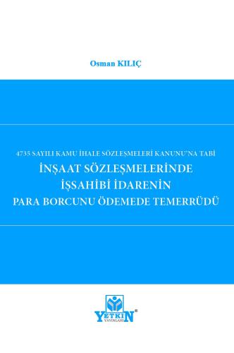 İnşaat Sözleşmelerinde İş sahibi İdarenin Para Borcunu Ödemede Temerrü