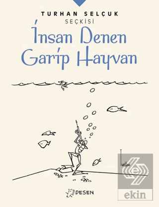İnsan Denen Garip Hayvan - Turhan Selçuk Seçkisi