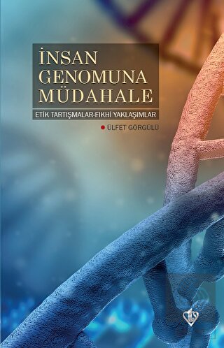İnsan Genomuna Müdahale Etik Tartışmalar Fıkhi Yak