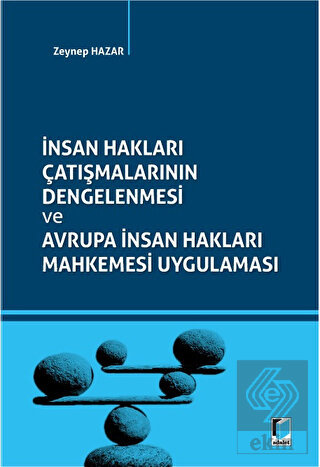 İnsan Hakları Çatışmalarının Dengelenmesi ve Avrupa İnsan Hakları Mahkemesi Uygulaması