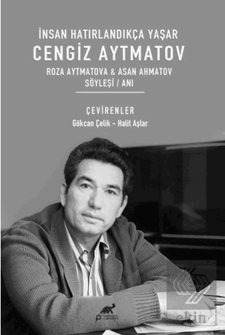 İnsan Hatırlandıkça Yaşar Cengiz Aytmatov Roza Aytmatova & Asan Ahmato