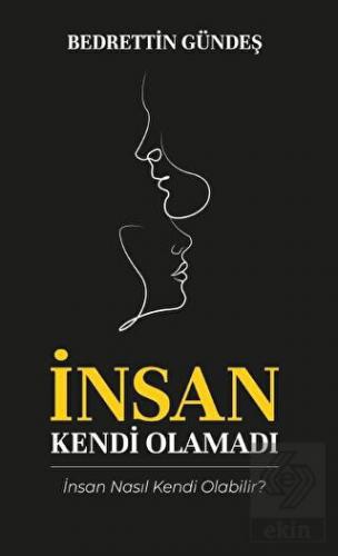 İnsan Kendi Olamadı