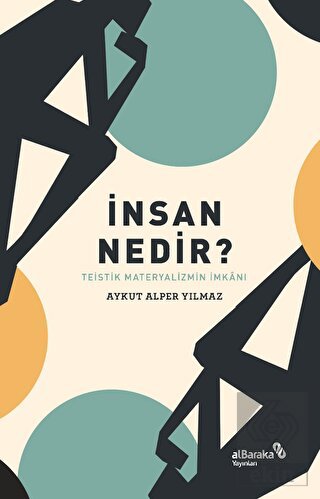 İnsan Nedir? - Teistik Materyalizmin İmkânı