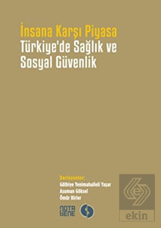 İnsana Karşı Piyasa Türkiye\'de Sağlık ve Sosyal Gü