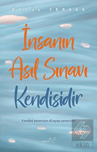 İnsanın Asıl Sınavı Kendisidir