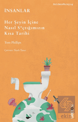İnsanlar: Her Şeyin İçine Nasıl S*çtığımızın Kısa Tarihi Tom Phillips 