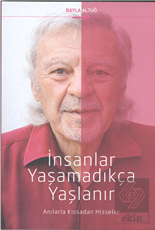 İnsanlar Yaşamadıkça Yaşlanır