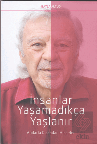 İnsanlar Yaşamadıkça Yaşlanır