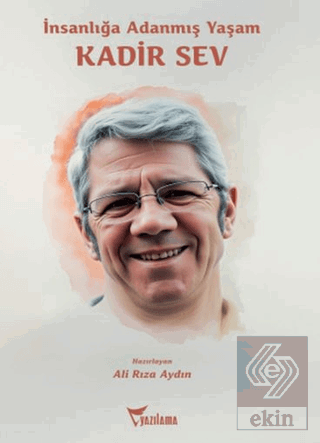 İnsanlığa Adanmış Yaşam: Kadir Sev