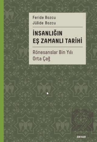 İnsanlığın Eş Zamanlı Tarihi 2 - Rönesanslar Bin Yılı Orta Çağ Feride 