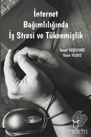 İnternet Bağımlılığında İş Stresi ve Tükenmişlik