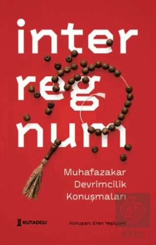 İnterregnum - Muhafazakar Devrimcilik Konuşmaları Eren Yeşilyurt Kutad