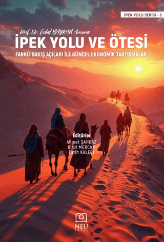 İpek Yolu ve Ötesi/ Farklı Bakış Açıları İle Güncel Ekonomik Tartışmalar