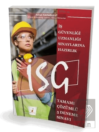 İş Güvenliği Uzmanlığı Sınavlarına Hazırlık İSG Tamamı Çözümlü 5 Deneme Sınavı