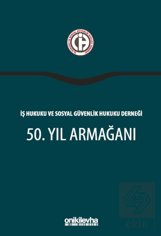 İş Hukuku ve Sosyal Güvenlik Hukuku Derneği 50. Yıl Armağanı