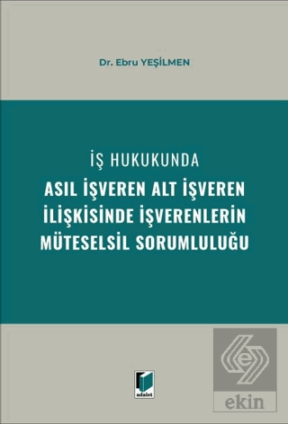 İş Hukukunda Asıl İşveren Alt İşveren İlişkisinde İşverenlerin Müteselsil Sorumluluğu