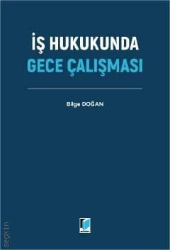 İş Hukukunda Gece Çalışması Bilge Doğan Adalet Yayınevi Satın Al - eki