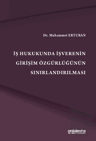 İş Hukukunda İşverenin Girişim Özgürlüğünün Sınırlandırılmas