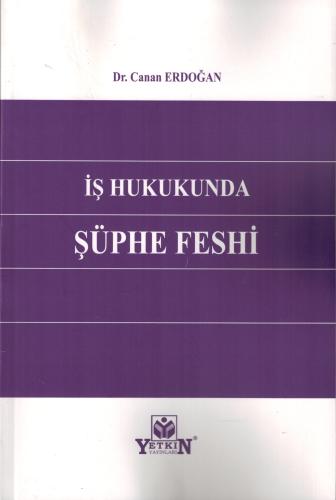 İş Hukukunda Şüphe Feshi