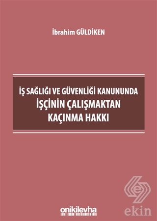 İş Sağlığı ve Güvenliği Kanununda İşçinin Çalışmak