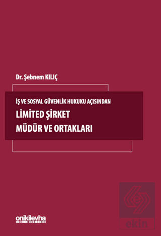 İş ve Sosyal Güvenlik Hukuku Açısından Limited Şirket Müdür ve Ortakla
