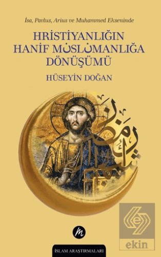 İsa, Pavlus, Arius ve Muhammed Ekseninde Hristiyanlığın Hanif Müslüman