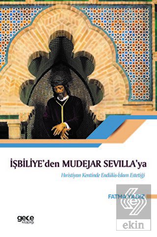 İşbiliye\'den Mudejar Sevilla\'ya