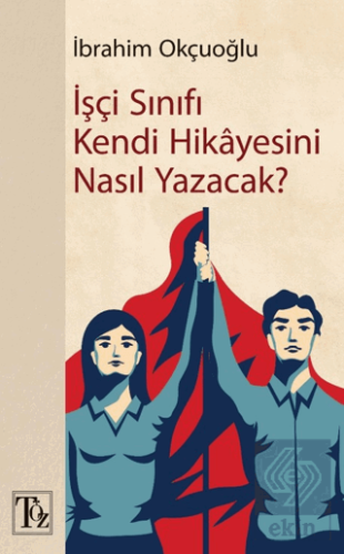 İşçi Sınıfı Kendi Hikayesini Nasıl Yazacak?