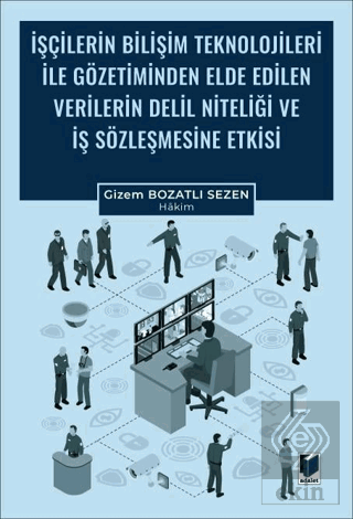 İşçilerin Bilişim Teknolojileri ile Gözetiminden Elde Edilen Verilerin Delil Niteliği ve İş Sözleşmesine Etkisi