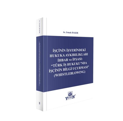 İşçinin İşyerindeki Hukuka Aykırılıkları İhbar ve İfşası: "Türk İş Huk