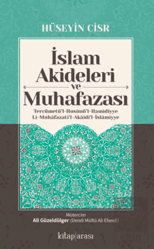 İslam Akideleri ve Muhafazası/ Tercümetü'l-Husunü'l-Hamidiyye li-Muhafazati'l-Akaidi'l-İslamiyye