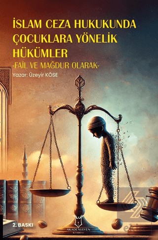 İslam Ceza Hukukunda Çocuklara Yönelik Hükümler -Fail ve Mağdur Olarak- 2. Baskı