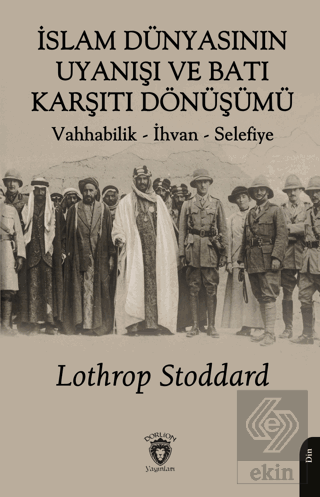 İslam Dünyasının Uyanışı ve Batı Karşıtı Dönüşümü Lothrop Stoddard Dor