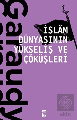 İslam Dünyasının Yükseliş ve Çöküşleri