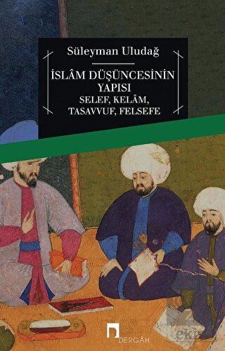 İslam Düşüncesinin Yapısı Selef, Kelam, Tasavvuf, 