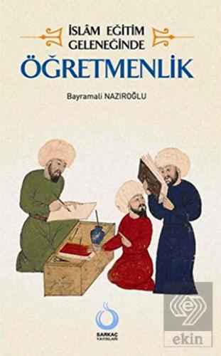İslam Eğitim Geleneğinde Öğretmenlik
