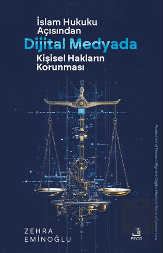 İslâm Hukuku Açısından Dijital Medyada Kişisel Hakların Korunması