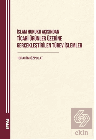 İslam Hukuku Açısından Ticari Ürünler Üzerine Gerçekleştirilen Türev İşlemler