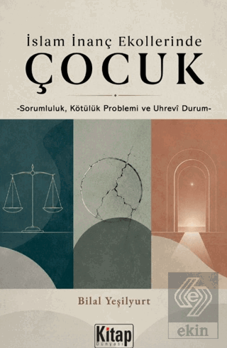 İslam İnanç Ekollerinde Çocuk - Sorumluluk Kötülük Problemi ve Uhrevi Durum
