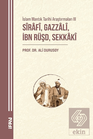 İslam Mantık Tarihi Araştırmaları III/Sırafi, Gazzali, İbn Rüşd, Sekkaki