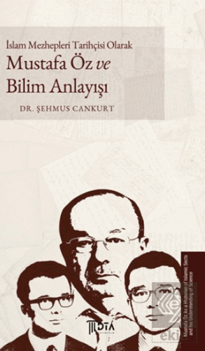 İslam Mezhepleri Tarihçisi Olarak Mustafa Öz ve Bilim Anlayışı