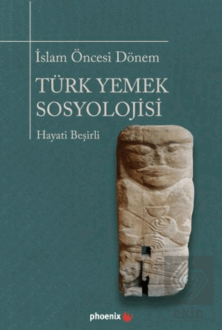 İslam Öncesi Dönem Türk Yemek Sosyolojisi Hayati Beşirli Phoenix Yayın